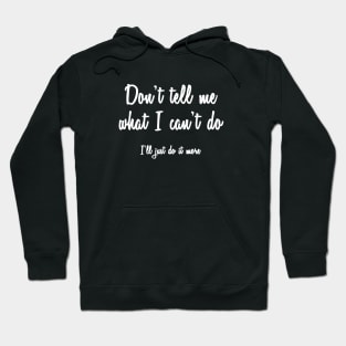 Don't Tell Me What I Can't Do Hoodie